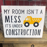 My Room Isn't a Mess, It's Under Construction