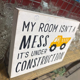 My Room Isn't a Mess, It's Under Construction