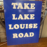 Take Lake Louise Road - Metal Sign