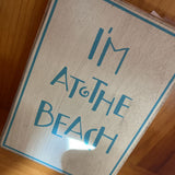 I'm at the Beach Sign