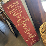 You're Pretty Much my Most Favorite...Sign