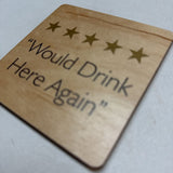 "Would Drink Here Again" Coaster