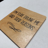 "I'm Sure Drunk Me Had Their Reasons" Coaster
